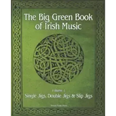 The Big Green Book Of Irish Music, Vol. 1: Single Jigs, Double Jigs & Slip Jigs
