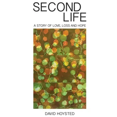 Second Life: A Story of Love, Loss and Hope