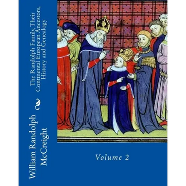 The Randolph Family, Their Continental European Ancestors, History and Genealogy: Volume 2