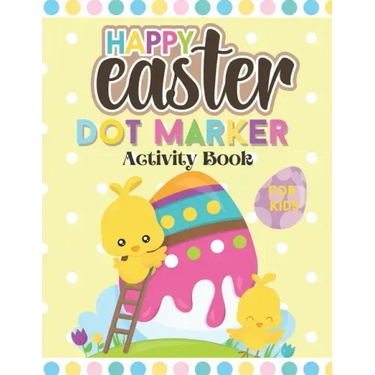 Happy Easter Dot Marker Activity Book For Kids: Toddler and Preschool Kids Circle Paint Dauber Coloring Book