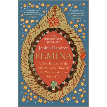 Femina: A New History of the Middle Ages, Through the Women Written Out of It