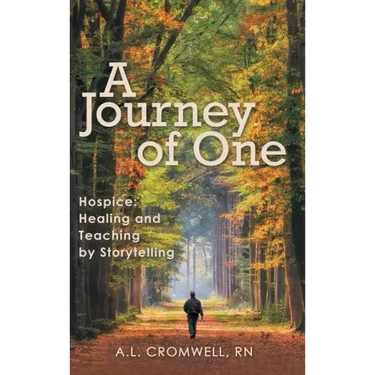 A Journey of One: Hospice: Healing and Teaching by Storytelling