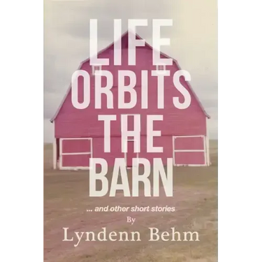 Life Orbits The Barn: ...and other short stories
