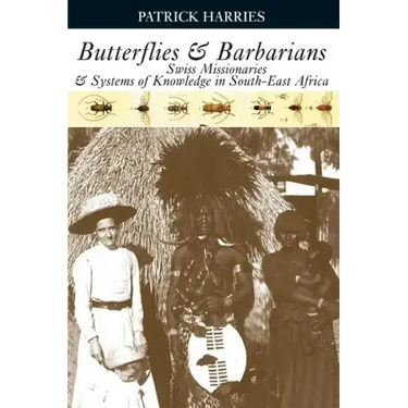Butterflies & Barbarians: Swiss Missionaries and Systems of Knowledge in South-East Africa