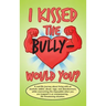 I Kissed the Bully - Would You?