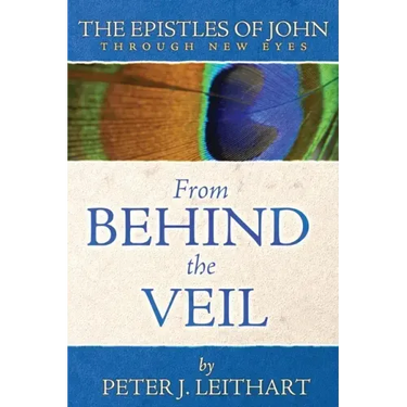 From Behind the Veil: The Epistles of John Through New Eyes