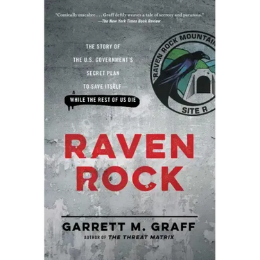 Raven Rock: The Story of the U.S. Government's Secret Plan to Save Itself-While the Rest of Us Die