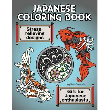 Japanese Coloring Book: A Fun, Easy, And Relaxing Coloring Gift Book with Stress-Relieving Designs For Japanese Enthusiasts Including Koi, Nin