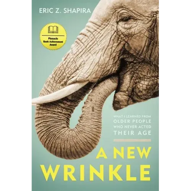 A New Wrinkle: What I Learned from Older People Who Never Acted Their Age