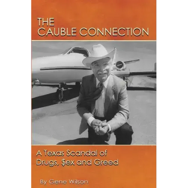 The Cauble Connection: A Texas Scandal of Drugs, $ex and Greed