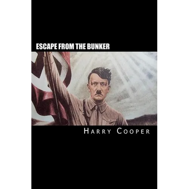 Escape from the bunker: Hitler's Escape from Berlin