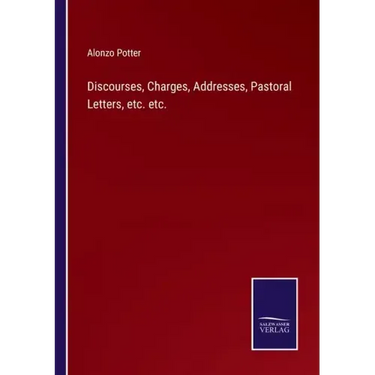 Discourses, Charges, Addresses, Pastoral Letters, etc. etc.