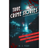 True Crime Stories: Twisted Tales of True Crime: Murders, Disappearances, and Serial Killers