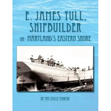 E. James Tull, Shipbuilder on Maryland's Eastern Shore