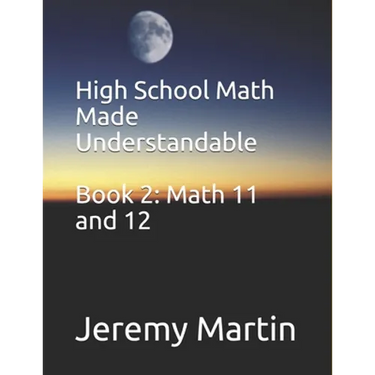 High School Math Made Understandable Book 2: Math 11 and 12