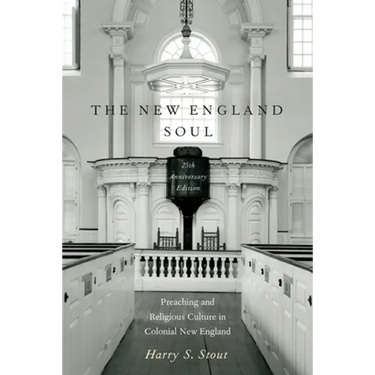 The New England Soul: Preaching and Religious Culture in Colonial New England