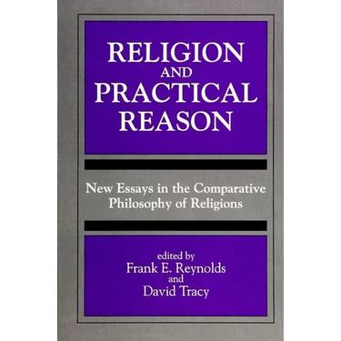 Religion and Practical Reason: New Essays in the Comparative Philosophy of Religions