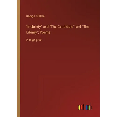 Inebriety and The Candidate and The Library; Poems: in large print