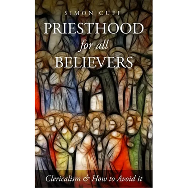 Priesthood for All Believers: Clericalism and How to Avoid It
