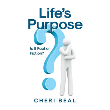 Life's Purpose: Is It Fact or Fiction?