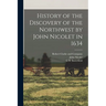 History of the Discovery of the Northwest by John Nicolet in 1634