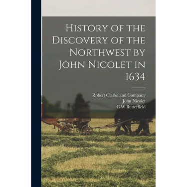 History of the Discovery of the Northwest by John Nicolet in 1634
