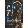 The 7 Keys to AI: Navigating the AI Revolution