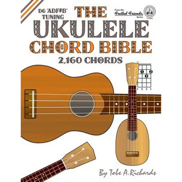 The Ukulele Chord Bible: D6 Tuning 1,726 Chords