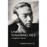 Under The Towering Tree: A Daughter's Memoir