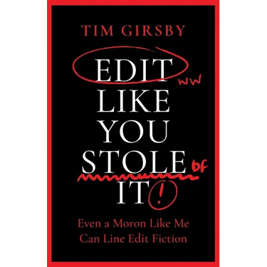 Edit Like You Stole It: Even a moron like me can line edit fiction