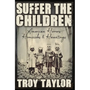 Suffer the Children: American Horrors, Homicides and Hauntings