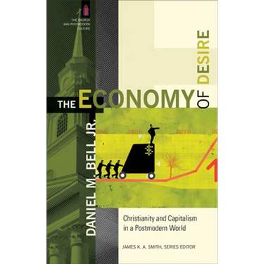 The Economy of Desire: Christianity and Capitalism in a Postmodern World