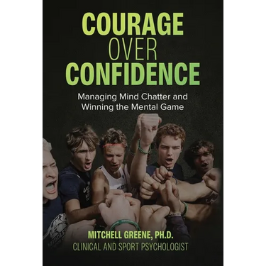 Courage over Confidence: Managing Mind Chatter and Winning the Mental Game