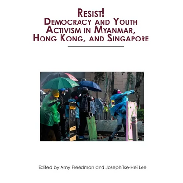 Resist! Democracy and Youth Activism in Myanmar, Hong Kong, and Singapore