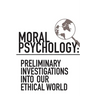 Moral Psychology: Preliminary Investigations Into Our Ethical World