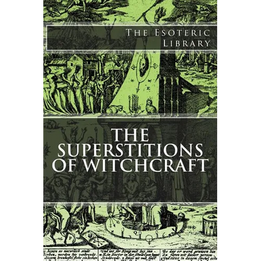 The Esoteric Library: The Superstitions of Witchcraft