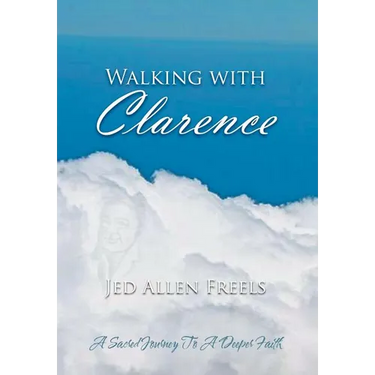 Walking with Clarence: A Sacred Journey to a Deeper Faith