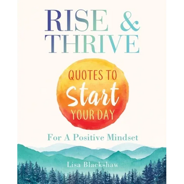 Rise & Thrive: Quotes To Start Your Day For A Positive Mindset