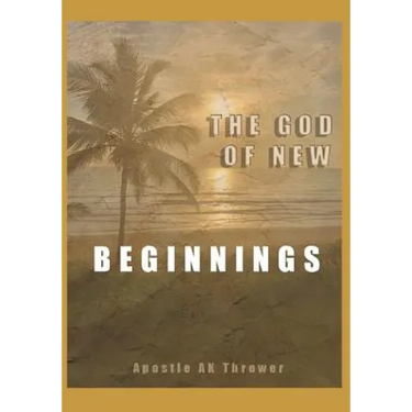 The God of New Beginnings: Keys to Overcoming Failure, Disappointment, and Starting A New Life