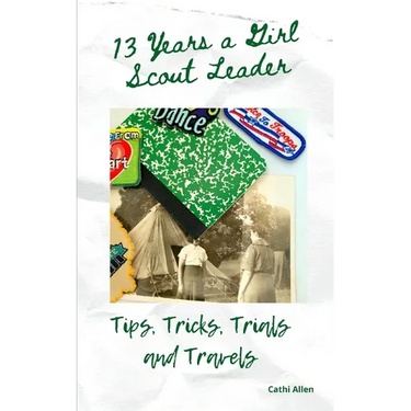 13 Years a Girl Scout Leader: Tips, Tricks, Trials & Travels