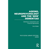 Ageing, Neuropsychology and the 'New' Dementias: Definitions, Explanations and Practical Approaches