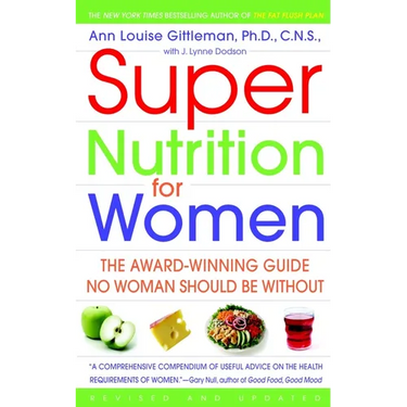 Super Nutrition for Women: The Award-Winning Guide No Woman Should Be Without, Revised and Updated