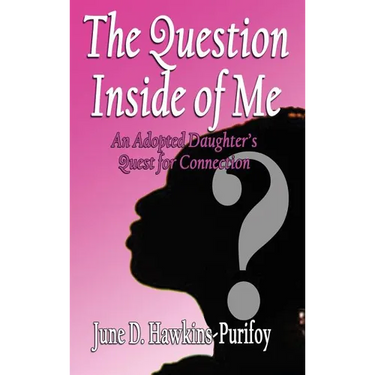 The Question Inside of Me: An Adopted Daughter's Quest for Connection