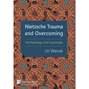 Nietzsche Trauma and Overcoming: The Psychology of the Psychologist