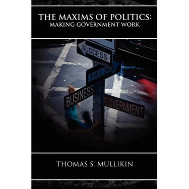 The Maxims of Politics: Making Government Work
