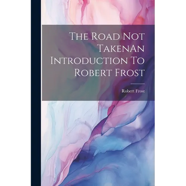 The Road Not TakenAn Introduction To Robert Frost