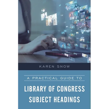 A Practical Guide to Library of Congress Subject Headings
