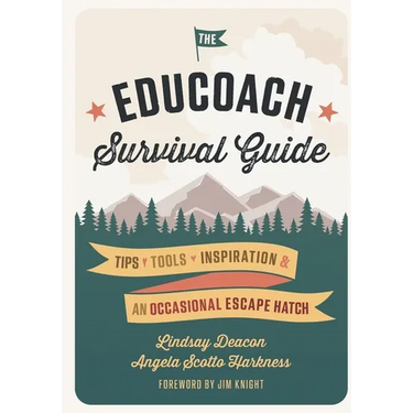 The EduCoach Survival Guide: Tips. Tools. Inspiration. And an occasional escape hatch.