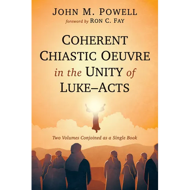 Coherent Chiastic Oeuvre in the Unity of Luke-Acts: Two Volumes Conjoined as a Single Book