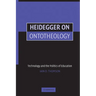 Heidegger on Ontotheology: Technology and the Politics of Education